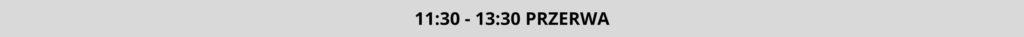 11:30 - 13:30 PRZERWA
