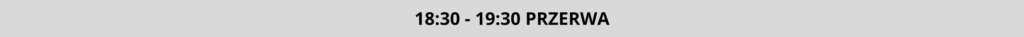18:30 - 19:30 PRZERWA