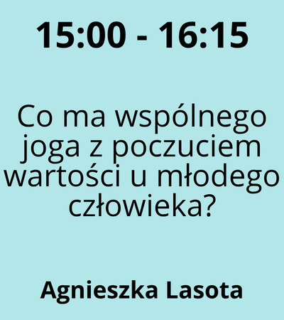 Strefa 3 - 15:00-16:15 - Agnieszka Lasota - Co ma wspólnego joga z poczuciem wartości u młodego człowieka