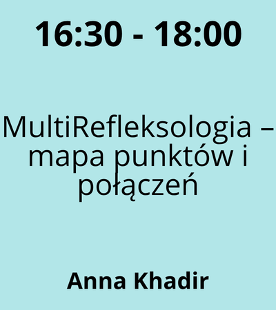 Strefa 6 - 16:30-18:00 - Anna Khadir - MultiRefleksologia – mapa punktów i połączeń