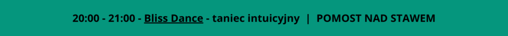 20:00 - 21:00 - Bliss Dance - taniec intuicyjny  |  POMOST NAD STAWEM