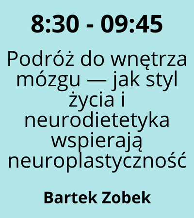 Strefa 3 - 8:30-9:45 - Bartek Zobek - Podróż do wnętrza mózgu — jak styl życia i neurodietetyka wspierają neuroplastyczność