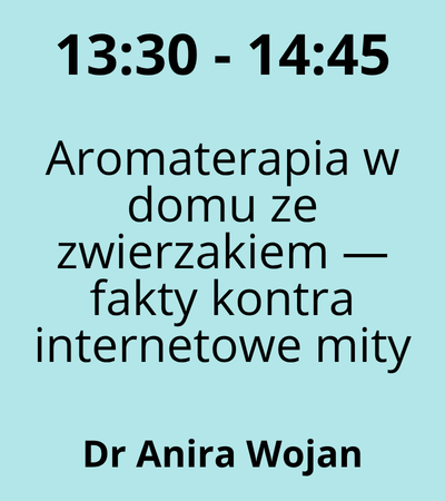 Strefa 3 - 13:30-14:45 - Dr Anira Wojan - Aromaterapia w domu ze zwierzakiem — fakty kontra internetowe mity