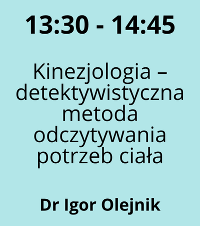 Strefa 3 - 13:30-14:45 - Dr Igor Olejnik - Kinezjologia – detektywistyczna metoda odczytywania potrzeb ciała