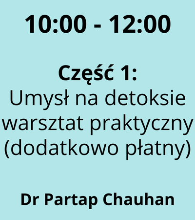 Strefa 5 - 10:00-12:00 - Dr Partap Chauhan -  Część 1_ Umysł na detoksie warsztat praktyczny