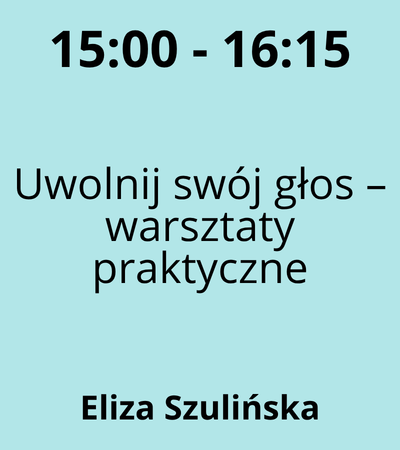 Strefa 6 - 15:00-16:15 - Eliza Szulińska - Uwolnij swój głos – warsztaty praktyczne