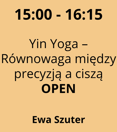 Strefa 4 - 15:00-16:15 - Ewa Szuter - Yin Yoga – Równowaga między precyzją a ciszą - OPEN