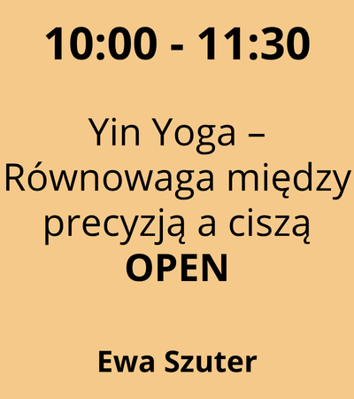 Strefa 4 - 10:00-11:30 - Ewa Szuter - Yin Yoga – Równowaga między precyzją a ciszą - OPEN