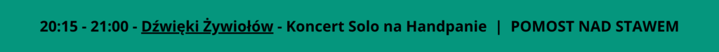 20:15 - 21:00 - Dźwięki Żywiołów - Koncert Solo na Handpanie  |  POMOST NAD STAWEM