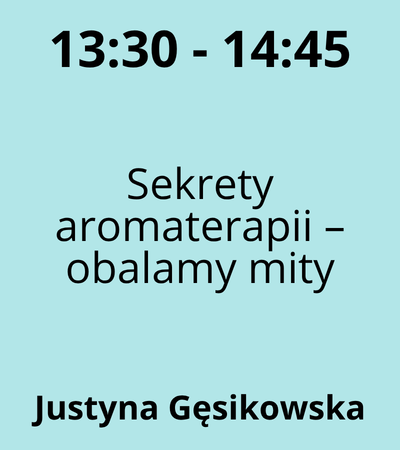 Strefa 5 - 13:30-14:45 - Justyna Danuta Gęsikowska - Sekrety aromaterapii – obalamy mity