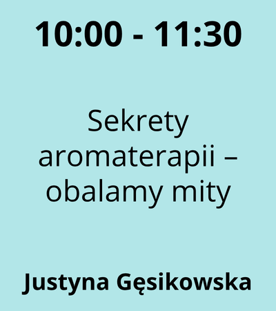 Strefa 6 - 10:00-11:30 - Justyna Danuta Gęsikowska - Sekrety aromaterapii – obalamy mity