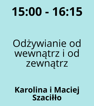 Strefa 1 - 15:00-16:15 - Karolina i Maciej Szaciłło - Odżywianie od wewnątrz i od zewnątrz