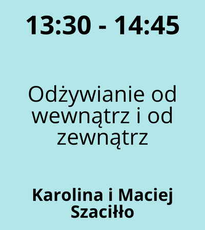 Strefa 2 - 13:30-14:45 - Karolina i Maciej Szaciłło - Odżywianie od wewnątrz i od zewnątrz