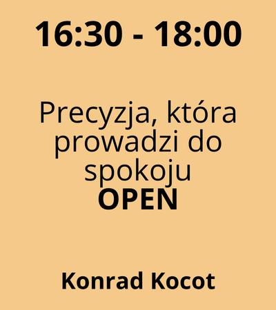 Strefa 4 - 16:30-18:00 - Konrad Kocot - Precyzja, która prowadzi do spokoju - OPEN
