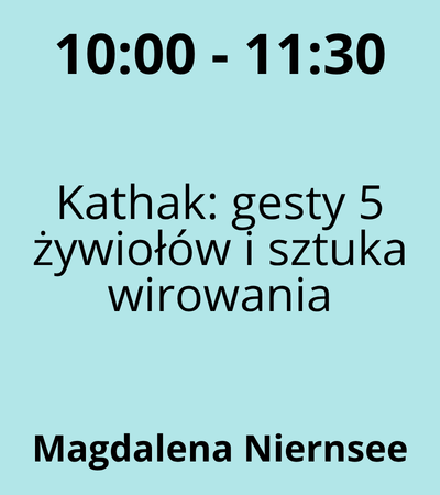 Strefa 5 - 10:00-11:30 - Magdalena Niernsee - Kathak gesty 5 żywiołów i sztuka wirowania