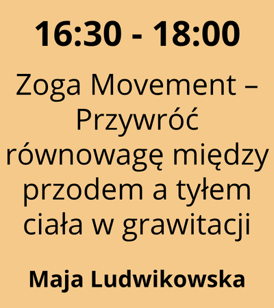Strefa 4 - 16:30-18:00 - Maja Ludwikowska - Zoga Movement – Przywróć równowagę między przodem a tyłem ciała w grawitacji