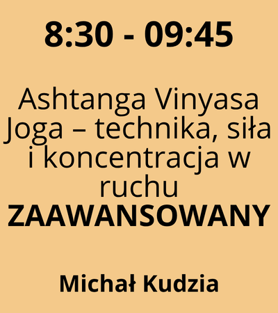 Strefa 2 - 8:30-9:45 - Michał Kudzia - Ashtanga Vinyasa Joga – technika, siła i koncentracja w ruchu - ZAAWANSOWANY