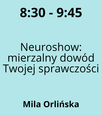 Strefa 3 - 8:30-9:45 - Mila Orlińska - Neuroshow mierzalny dowód Twojej sprawczości 
