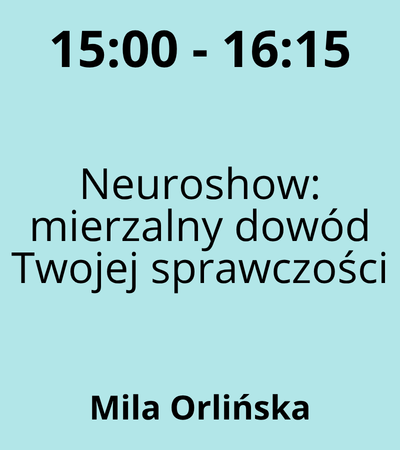 Strefa 6 - 15:00-16:15 - Mila Orlińska - Neuroshow mierzalny dowód Twojej sprawczości