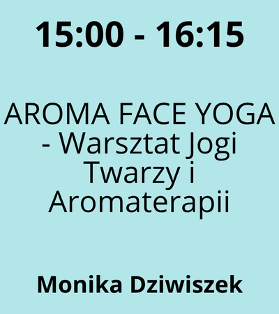 Strefa 2 - 15:00-16:15 - Monika Dziwiszek - AROMA FACE YOGA - Warsztat Jogi Twarzy i Aromaterapii