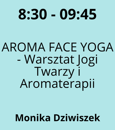Strefa 6 - 8:30-9:45 - Monika Dziwiszek - AROMA FACE YOGA - Warsztat Jogi Twarzy i Aromaterapii