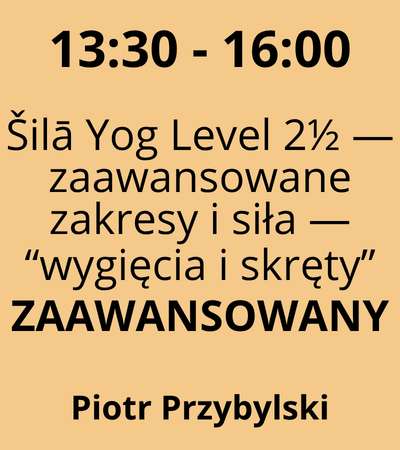 Strefa 4 - 13:30-16:00 - Piotr Przybylski - Šilā Yog Level 2½ — zaawansowane zakresy i siła