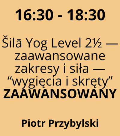 Strefa 4 - 16:30-18:30 - Piotr Przybylski - Šilā Yog Level 2½ — zaawansowane zakresy i siła