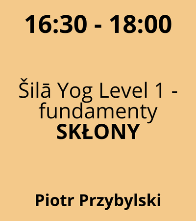 Strefa 5 - 16:30-18:00 - Piotr Przybylski z Šilā Yog - Šilā Yog Level 1 - fundamenty - SKŁONY