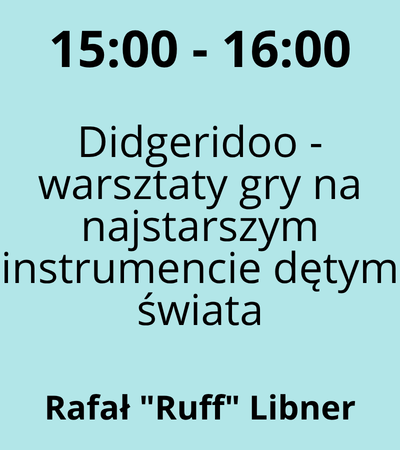 Strefa 1 - 15:00-16:00 - Rafał Ruff Libner - Didgeridoo - warsztaty gry na najstarszym instrumencie dętym świata