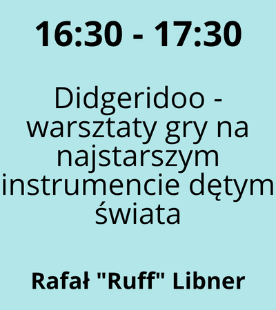 Strefa 1 - 16:30-17:30 - Rafał Ruff Libner - Didgeridoo - warsztaty gry na najstarszym instrumencie dętym świata