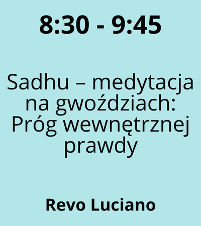 Strefa 1 - 8:30-9:45 - Revo Luciano - Sadhu – medytacja na gwoździach Próg wewnętrznej prawdy