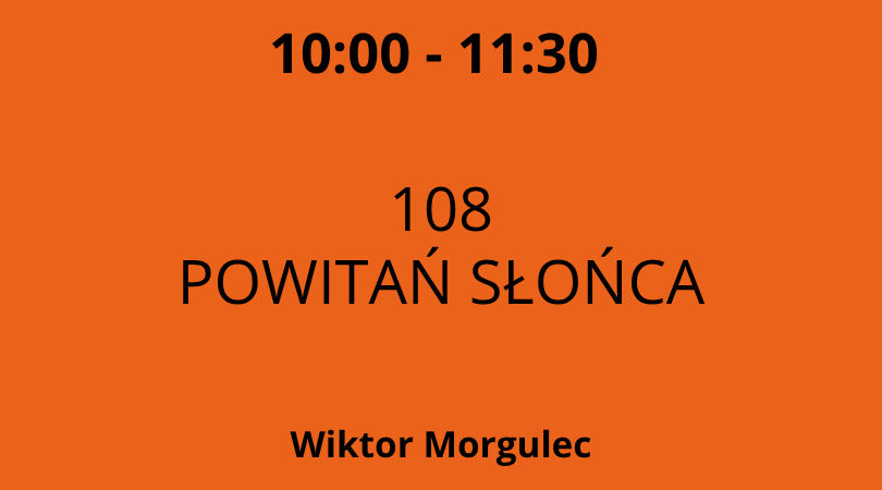 Strefa 1 + 2 - 10:00-11:30 - Wiktor Morgulec - 108 Powitań Słońca