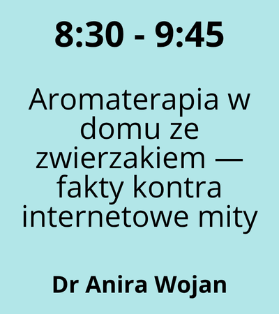 Strefa 3 - 8:30-9:45 - Dr Anira Wojan - Aromaterapia w domu ze zwierzakiem — fakty kontra internetowe mity