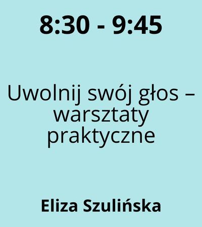 Strefa 6 - 8:30-9:45 - Eliza Szulińska - Uwolnij swój głos – warsztaty praktyczne 