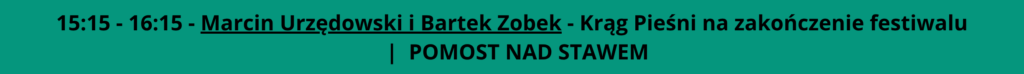 15:15 - 16:15 - Marcin Urzędowski i Bartek Zobek - Krąg Pieśni na zakończenie festiwalu  |  POMOST NAD STAWEM
