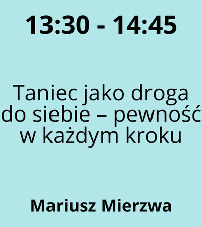 Strefa 1 - 13:30-14:45 - Mariusz Mierzwa - Taniec jako droga do siebie – pewność w każdym kroku 