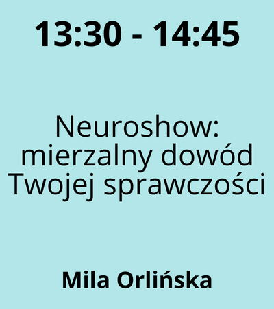 Strefa 3 - 13:30-14:45 - Mila Orlińska - Neuroshow mierzalny dowód Twojej sprawczości