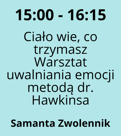 Strefa 2 - 15:00-16:15 - Samanta Zwolennik - Ciało wie, co trzymasz Warsztat uwalniania napięć i emocji inspirowany metodą dr. Hawkinsa