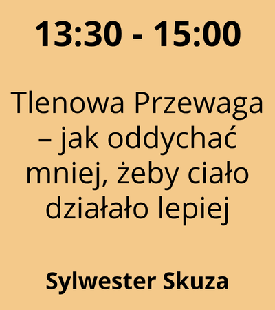 Strefa 2 - 13:30-15:00 - Sylwester Skuza - Tlenowa Przewaga – jak oddychać mniej, żeby ciało działało lepiej 