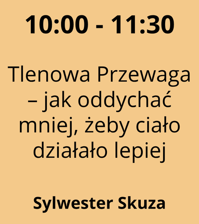 Strefa 2 - 10:00-11:30 - Sylwester Skuza - Tlenowa Przewaga – jak oddychać mniej, żeby ciało działało lepiej